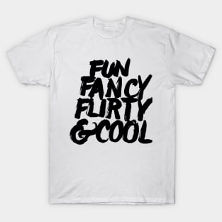 Fun, Fancy, Flirty & Cool. T-Shirt